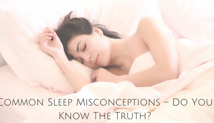 common sleep misconceptions - do you know the truth