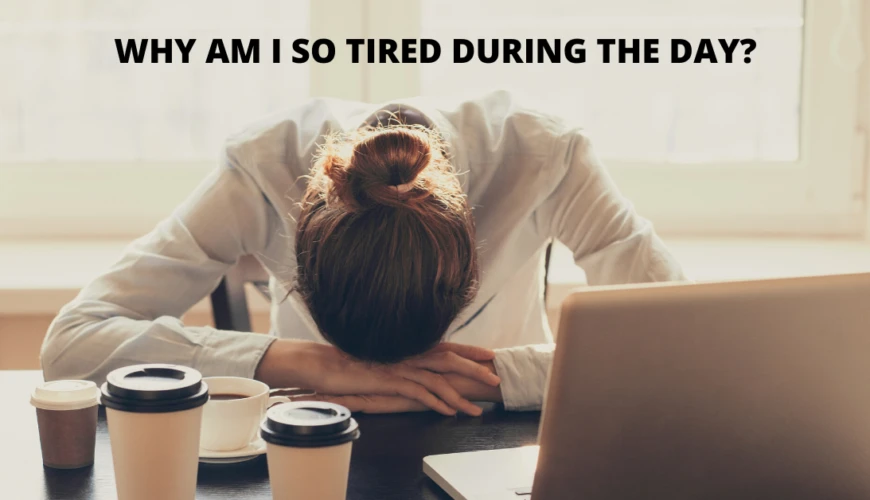 Why Am I So Tired During The Day?