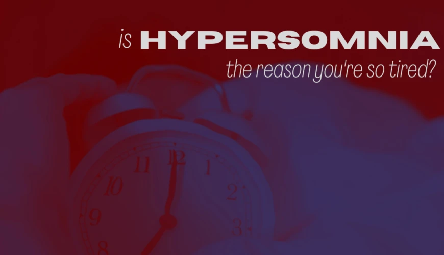 Is Hypersomnia the Reason You’re so Tired?