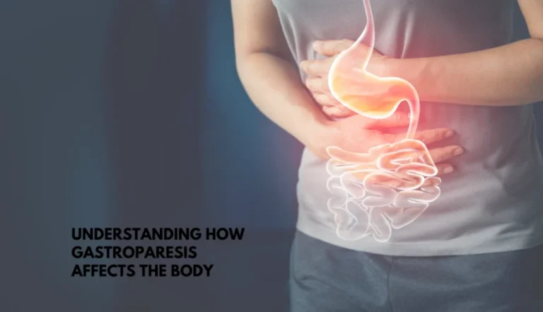 Understanding How Gastroparesis Affects the Body