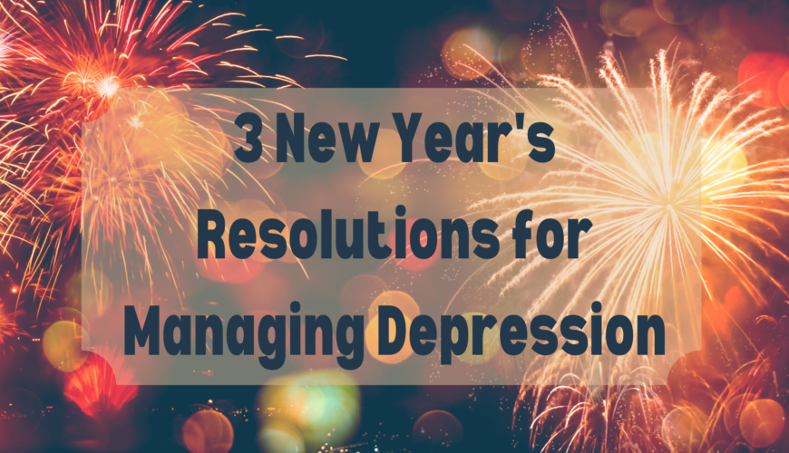 3 New Year’s Resolutions for Managing Depression