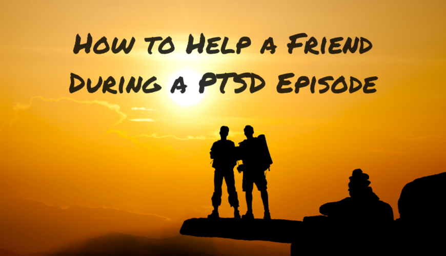 How to Help a Friend During a PTSD Episode